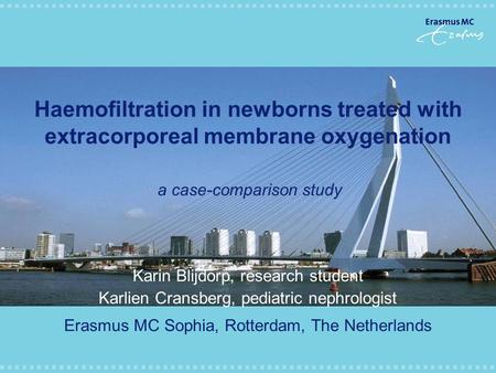 Haemofiltration in newborns treated with extracorporeal membrane oxygenation a case-comparison study Karin Blijdorp, research student Karlien Cransberg,