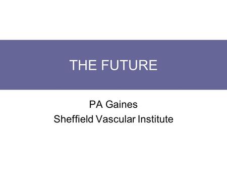THE FUTURE PA Gaines Sheffield Vascular Institute.