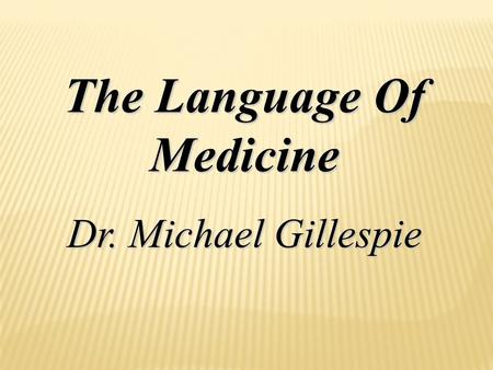 The Language Of Medicine Dr. Michael Gillespie. 2.