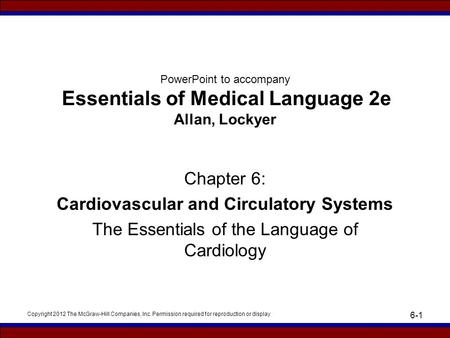 Copyright 2012 The McGraw-Hill Companies, Inc. Permission required for reproduction or display 6-1 PowerPoint to accompany Essentials of Medical Language.