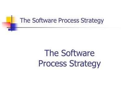 The Software Process Strategy. The software process (SP) is a self-improvement process designed to help you control, manage, and improve the way you work.