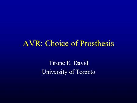 AVR: Choice of Prosthesis Tirone E. David University of Toronto.