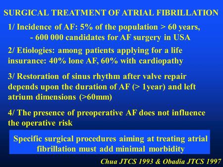 1/ Incidence of AF: 5% of the population > 60 years, - 600 000 candidates for AF surgery in USA 2/ Etiologies: among patients applying for a life insurance: