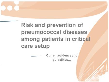 Risk and prevention of pneumococcal diseases among patients in critical care setup Current evidence and guidelines…