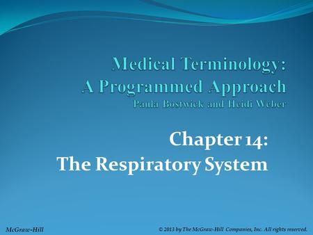 McGraw-Hill © 2013 by The McGraw-Hill Companies, Inc. All rights reserved. Chapter 14: The Respiratory System.