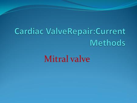 Mitral valve. Repair vs. Replacement >%80 of MR are repairable Produces more physiological flow states It better preserves LV function Less thrombolic.