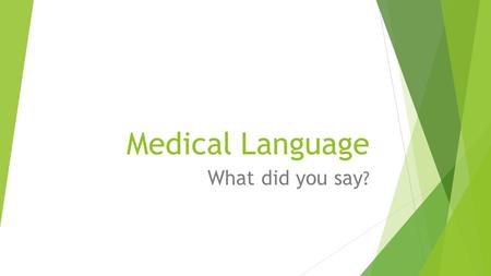 Medical Language What did you say?.