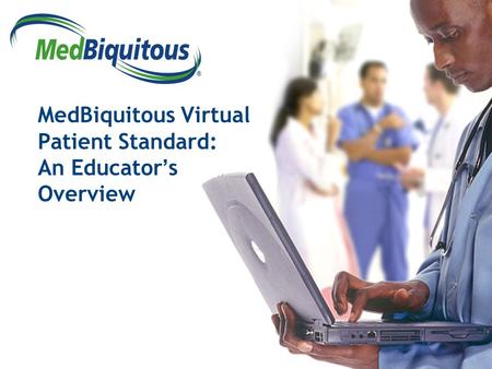 ® MedBiquitous Virtual Patient Standard: An Educator’s Overview.