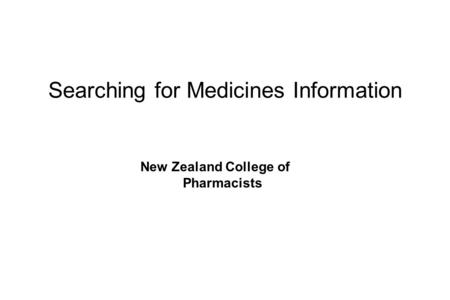 Searching for Medicines Information New Zealand College of Pharmacists.