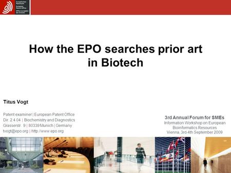 How the EPO searches prior art in Biotech Titus Vogt Patent examiner | European Patent Office Dir. 2.4.04 | Biochemistry and Diagnostics Grasserstr. 9.