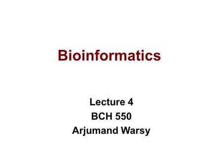 Bioinformatics Lecture 4 BCH 550 Arjumand Warsy. Retrieving DNA Sequences.