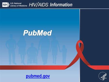 Pubmed.gov. PubMed What is PubMed? Why should I use PubMed? What is in PubMed? What is the best way to search PubMed for HIV/AIDS information?