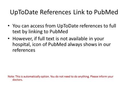 UpToDate References Link to PubMed You can access from UpToDate references to full text by linking to PubMed However, if full text is not available in.