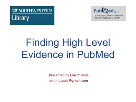 Finding High Level Evidence in PubMed Presented by Erin O’Toole