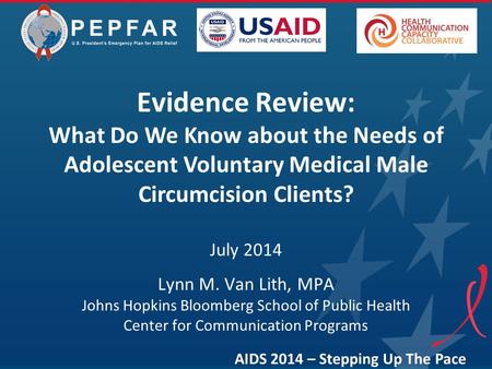 Evidence Review: What Do We Know about the Needs of Adolescent Voluntary Medical Male Circumcision Clients? July 2014 Lynn M. Van Lith, MPA Johns Hopkins.