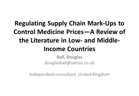 Regulating Supply Chain Mark-Ups to Control Medicine Prices—A Review of the Literature in Low- and Middle- Income Countries Ball, Douglas