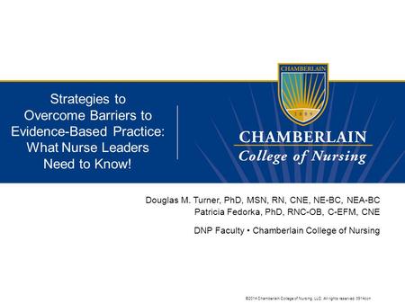 ©2014 Chamberlain College of Nursing, LLC. All rights reserved. 0914ccn Strategies to Overcome Barriers to Evidence-Based Practice: What Nurse Leaders.