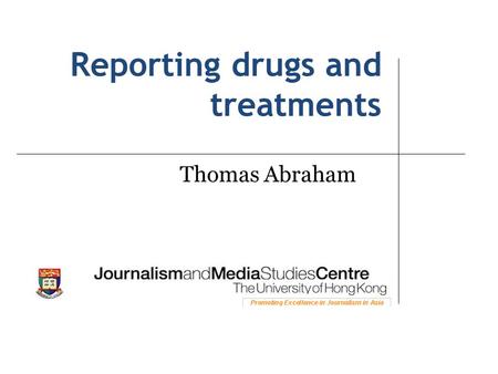 Reporting drugs and treatments Thomas Abraham. What we will learn today The difference between absolute and relative risk reduction A basic way to interpret.