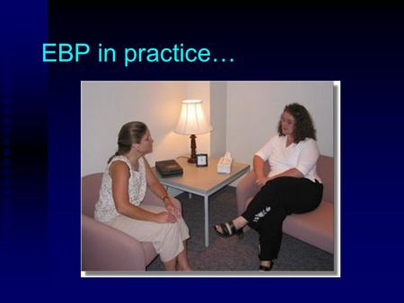 EBP in practice…. 43-year-old woman with 1-3 migraine headaches per week.43-year-old woman with 1-3 migraine headaches per week. Otherwise healthy.Otherwise.