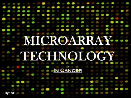 MICROARRAY TECHNOLOGY In Cancer By: SE  g1.jpg.