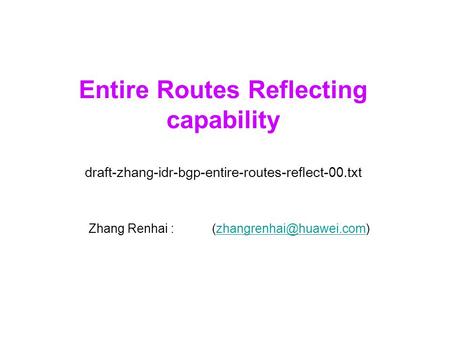 Entire Routes Reflecting capability draft-zhang-idr-bgp-entire-routes-reflect-00.txt Zhang Renhai :