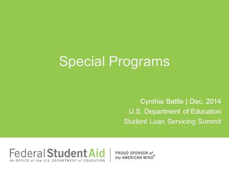 Special Programs Cynthia Battle | Dec. 2014 U.S. Department of Education Student Loan Servicing Summit.