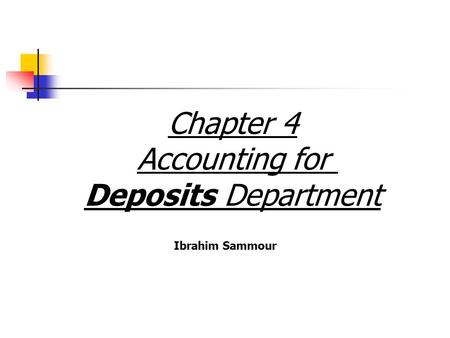 Chapter 4 Accounting for Deposits Department Ibrahim Sammour.