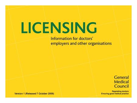Version 1 (Released 7 October 2009). Contents of presentation  The introduction of licences to practiseThe introduction of licences to practise  Changes.