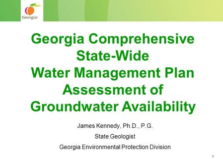 0 James Kennedy, Ph.D., P.G. State Geologist Georgia Environmental Protection Division Georgia Comprehensive State-Wide Water Management Plan Assessment.