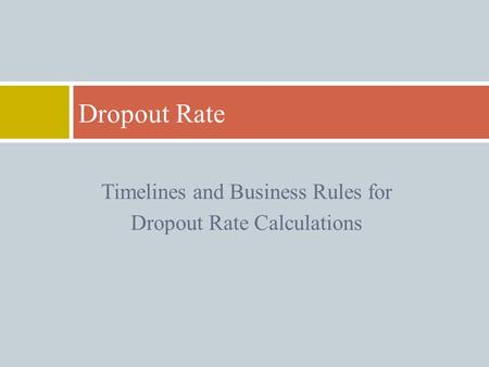 Timelines and Business Rules for Dropout Rate Calculations Dropout Rate.