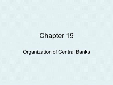 Chapter 19 Organization of Central Banks. Hong Kong Monetary Authority HKMA formed in 1993 with merger of Exchange Fund and Commissioner of Banking to.