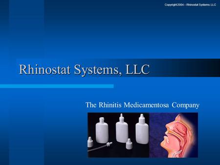 Rhinostat Systems, LLC The Rhinitis Medicamentosa Company Copyright 2004 – Rhinostat Systems. LLC.