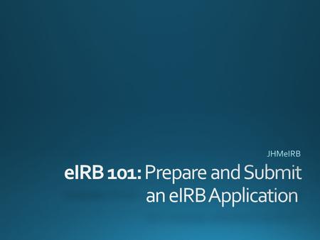 Left Navigation Bar – Account Management (Non-JHED Users Only) – eIRB Training – My IRB Studies – Create New Application Welcome Message.