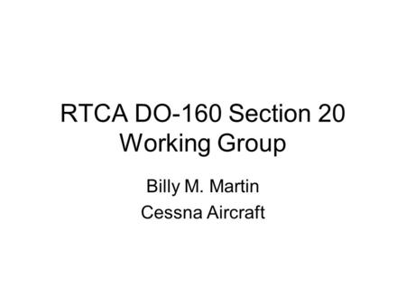 RTCA DO-160 Section 20 Working Group Billy M. Martin Cessna Aircraft.