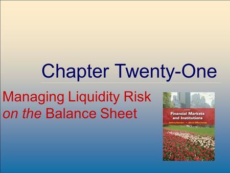 ©2009, The McGraw-Hill Companies, All Rights Reserved 8-1 McGraw-Hill/Irwin Chapter Twenty-One Managing Liquidity Risk on the Balance Sheet.