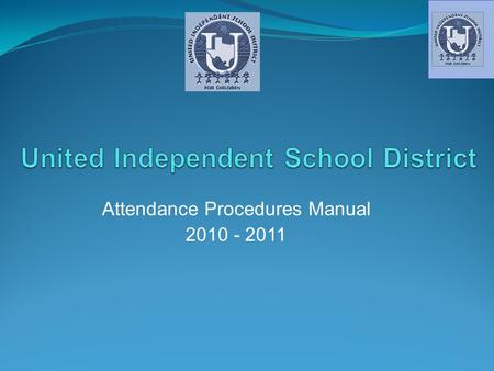 Attendance Procedures Manual 2010 - 2011. Why a Procedures Manual How and When Official Attendance is to be taken by Teachers Roles and Responsibilities.