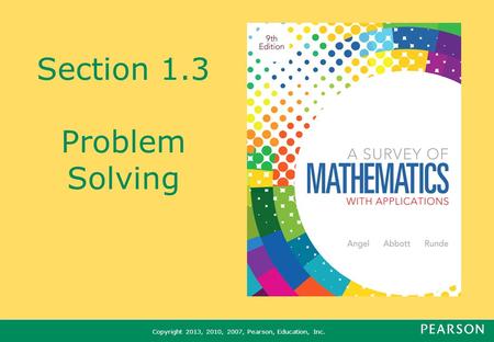 Copyright 2013, 2010, 2007, Pearson, Education, Inc. Section 1.3 Problem Solving.