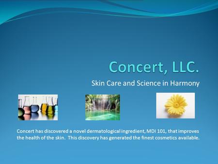 Skin Care and Science in Harmony Concert has discovered a novel dermatological ingredient, MDI 101, that improves the health of the skin. This discovery.
