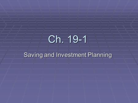 Ch. 19-1 Saving and Investment Planning.  Saving- Storage of money for future use.  Financial experts recommend that people save 10-15% of their income.