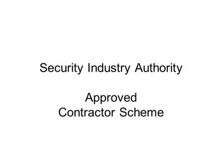 Security Industry Authority Approved Contractor Scheme.