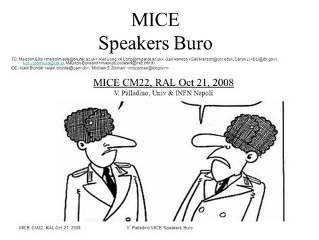 MICE CM22, RAL Oct 21, 2008V. Palladino MICE Speakers Buro MICE Speakers Buro MICE CM22, RAL Oct 21, 2008 V. Palladino, Univ & INFN Napoli TO: Malcolm.