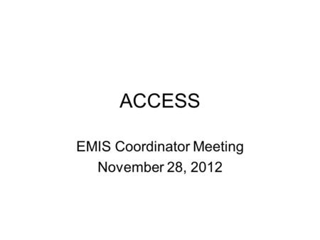 ACCESS EMIS Coordinator Meeting November 28, 2012.