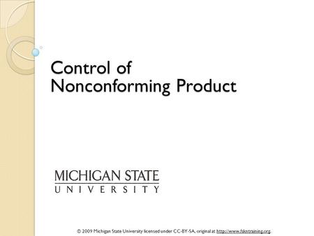 © 2009 Michigan State University licensed under CC-BY-SA, original at  Control of Nonconforming Product.