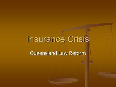 Insurance Crisis Oueensland Law Reform. Insurance Issues Background Background Insurance Taskforce & National Ministerial Forum Insurance Taskforce &