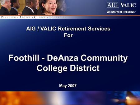 1 of 61 AIG / VALIC Retirement Services For Foothill - DeAnza Community College District May 2007.