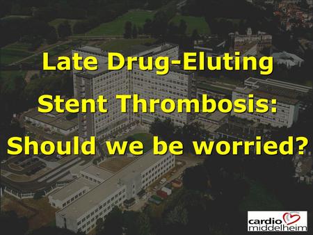 Late Drug-Eluting Stent Thrombosis: Should we be worried?