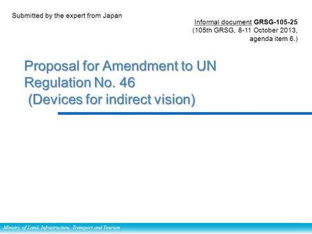 Ministry of Land, Infrastructure, Transport and Tourism Proposal for Amendment to UN Regulation No. 46 (Devices for indirect vision) Proposal for Amendment.