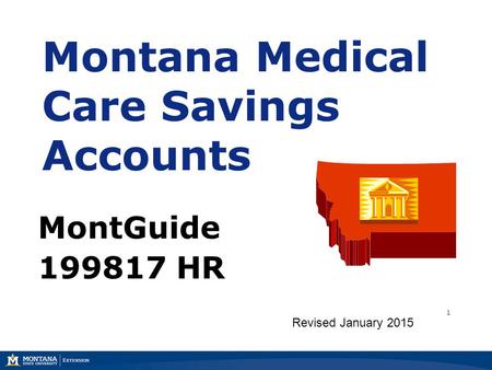 Montana Medical Care Savings Accounts MontGuide 199817 HR Revised January 2015 1.