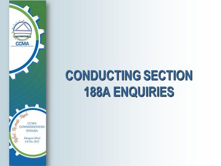 CONDUCTING SECTION 188A ENQUIRIES. Introduction The proposed amendments to section 188A of the Labour Relations Act may result in increased usage of the.