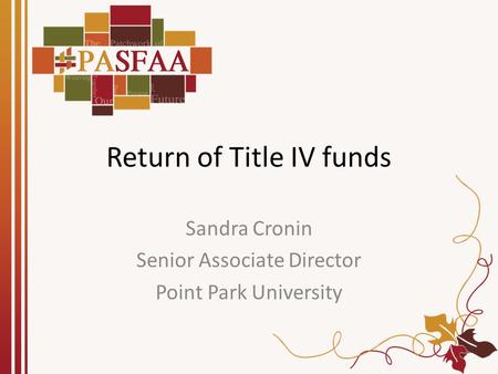 Return of Title IV funds Sandra Cronin Senior Associate Director Point Park University.